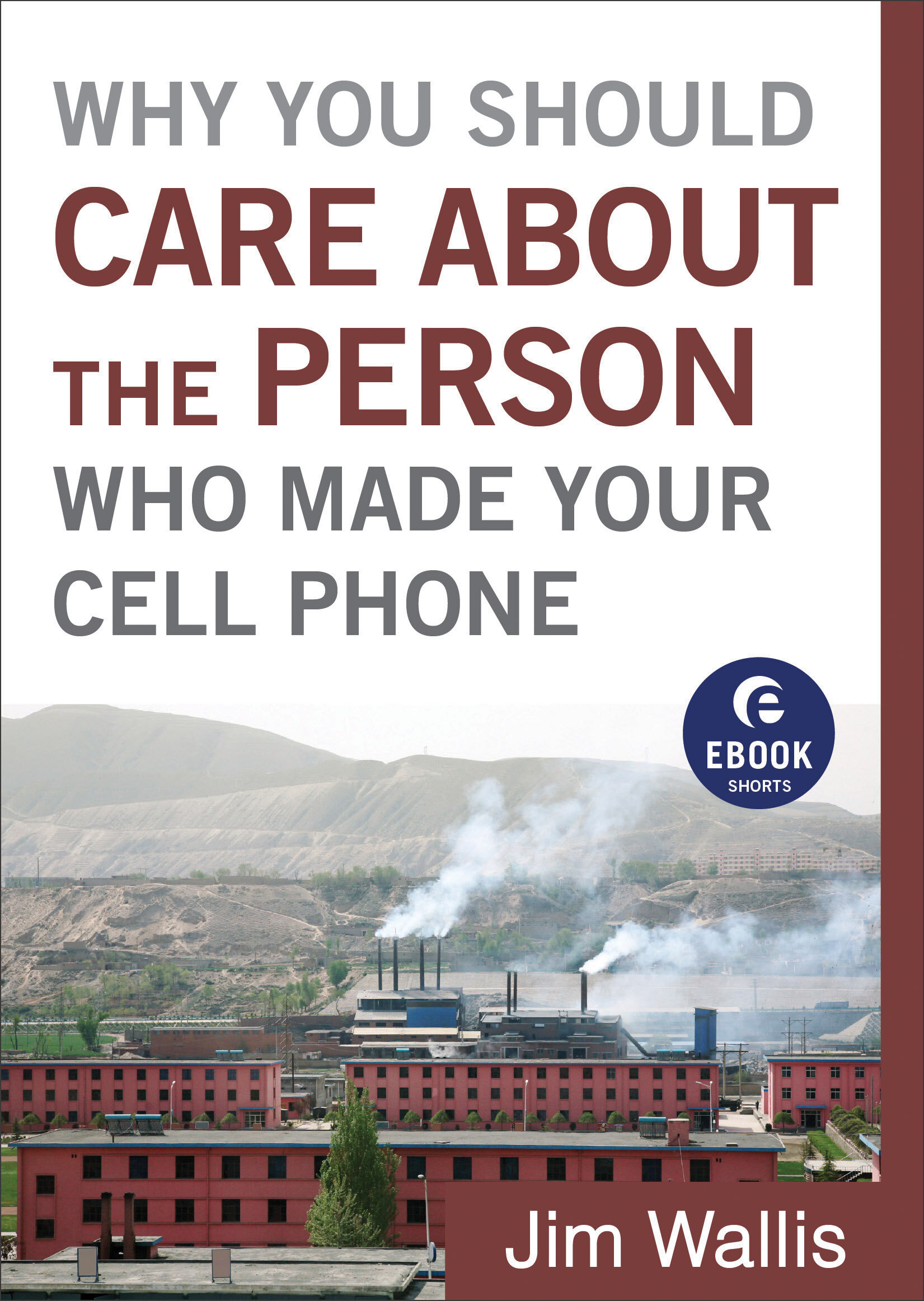 Why You Should Care about the Person Who Made Your Cell Phone: Ebook Shorts