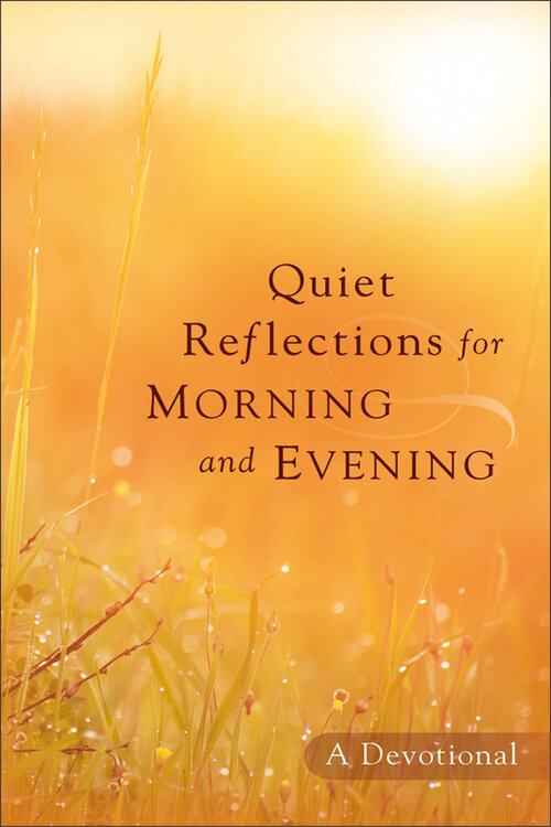 Quiet Reflections for Morning and Evening: A Devotional
