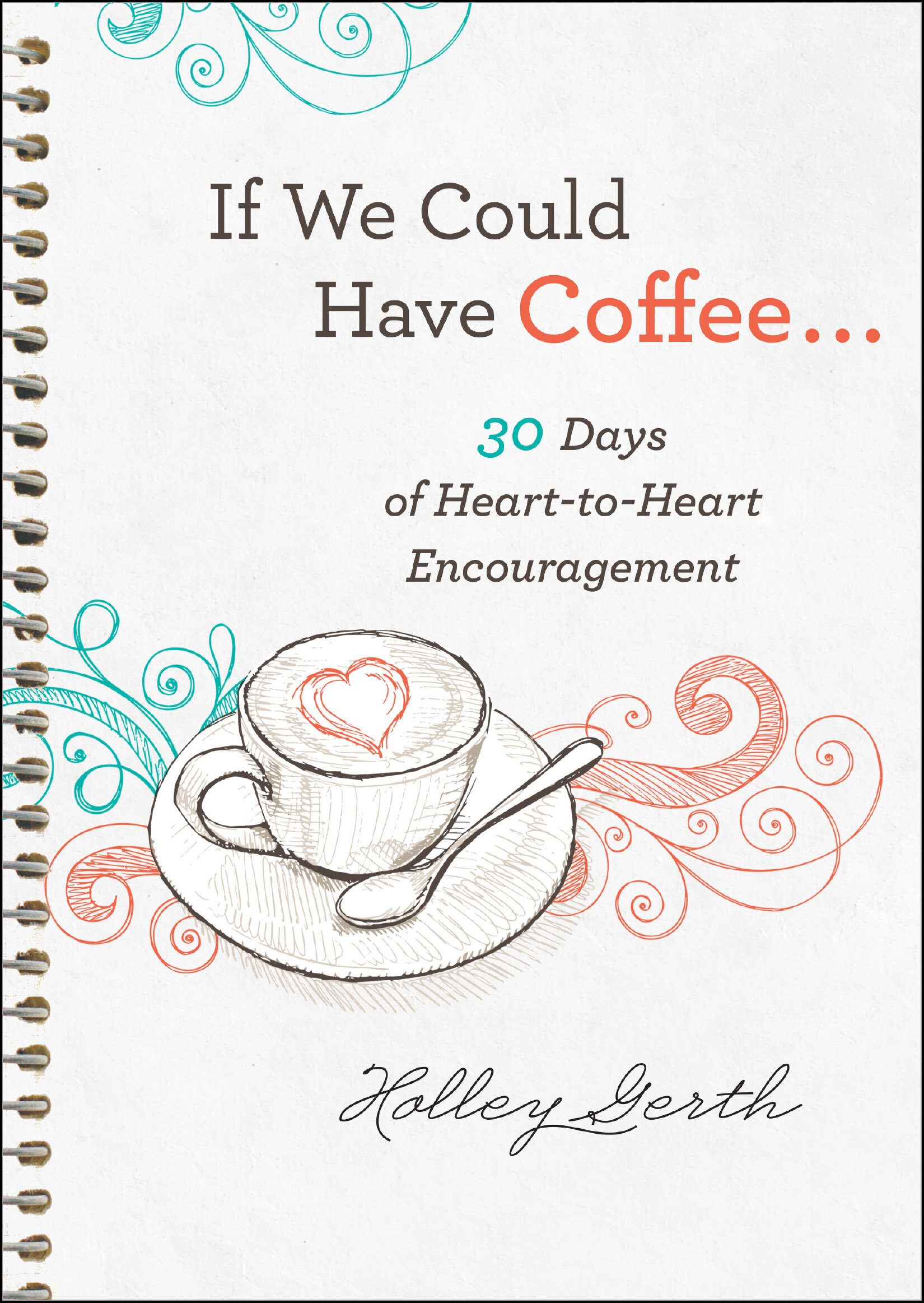 If We Could Have Coffee...: 30 Days of Heart-to-Heart Encouragement