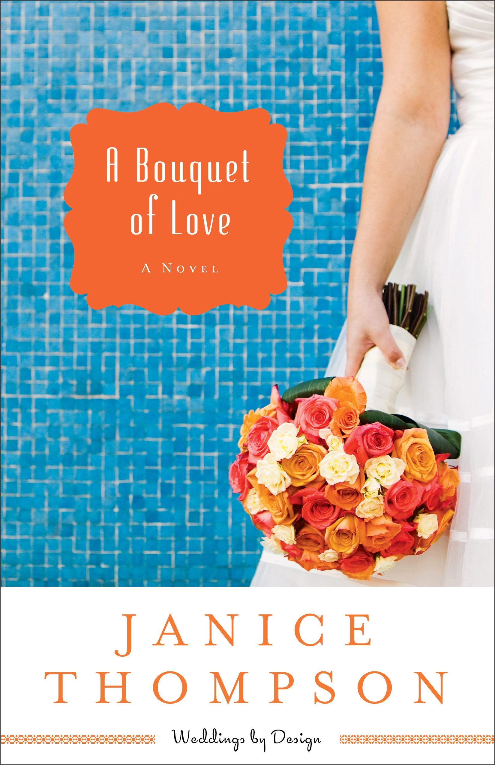 A Bouquet of Love (Weddings by Design Book #4): A Novel