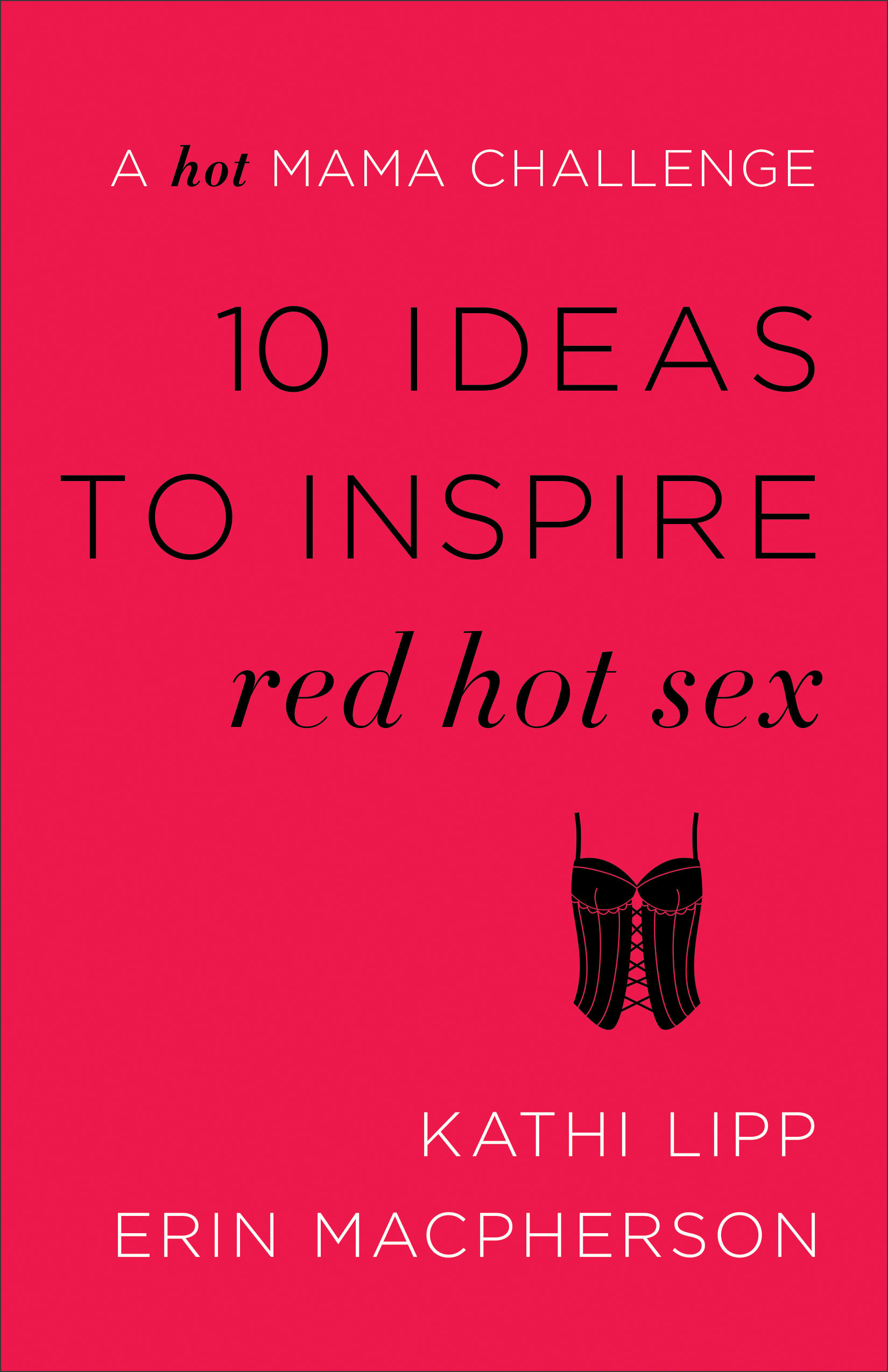 10 Ideas to Inspire Red Hot Sex: A Hot Mama Challenge