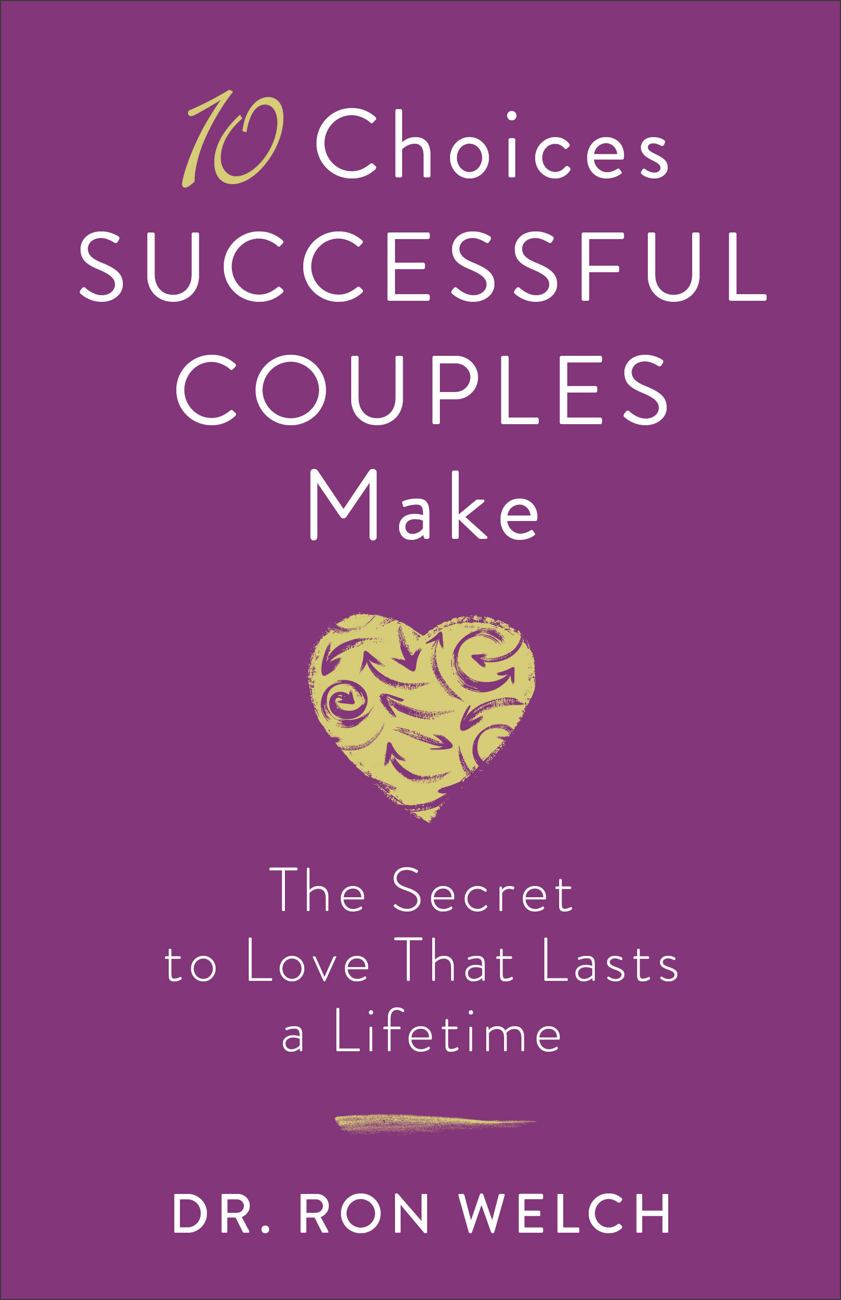 10 Choices Successful Couples Make: The Secret to Love That Lasts a Lifetime
