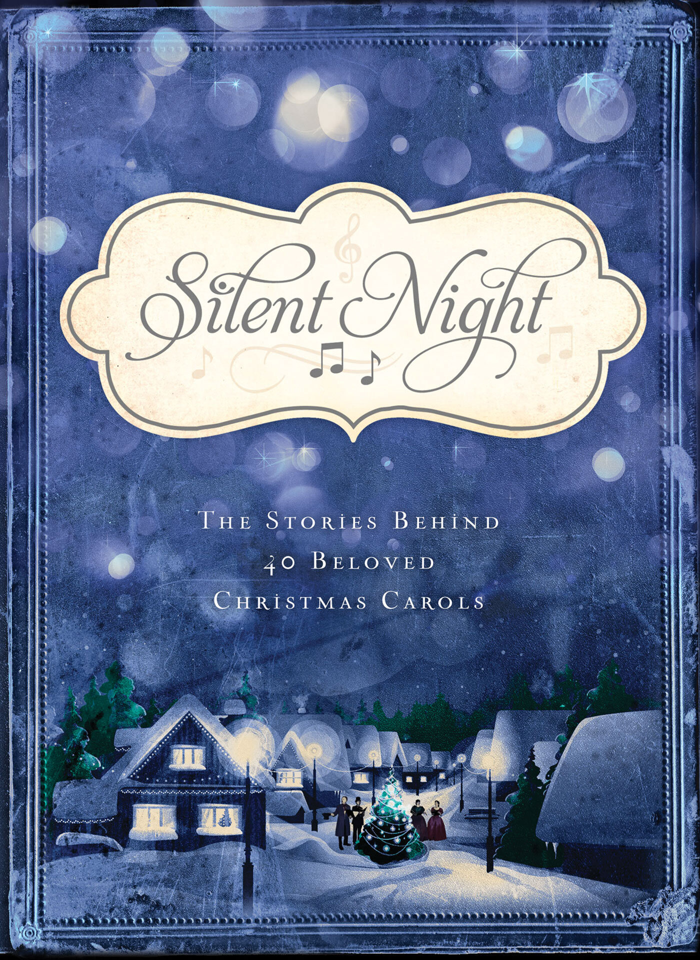 Silent Night: The Stories Behind 40 Beloved Christmas Carols