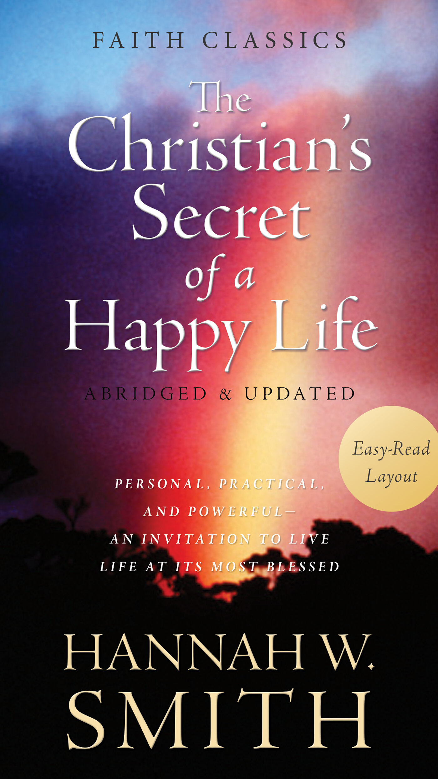 The Christian's Secret of a Happy Life: Personal, Practical, and Powerful—An Invitation to Live Life at Its Most Blessed
