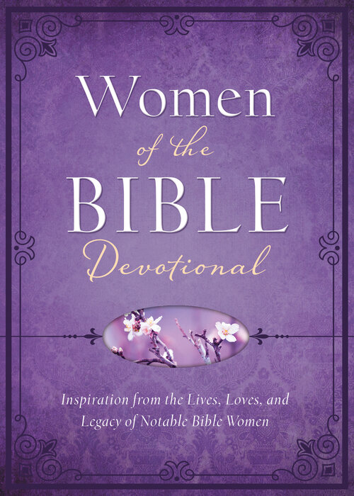 Women of the Bible Devotional: Inspiration from the Lives, Loves, and Legacy of Notable Bible Women