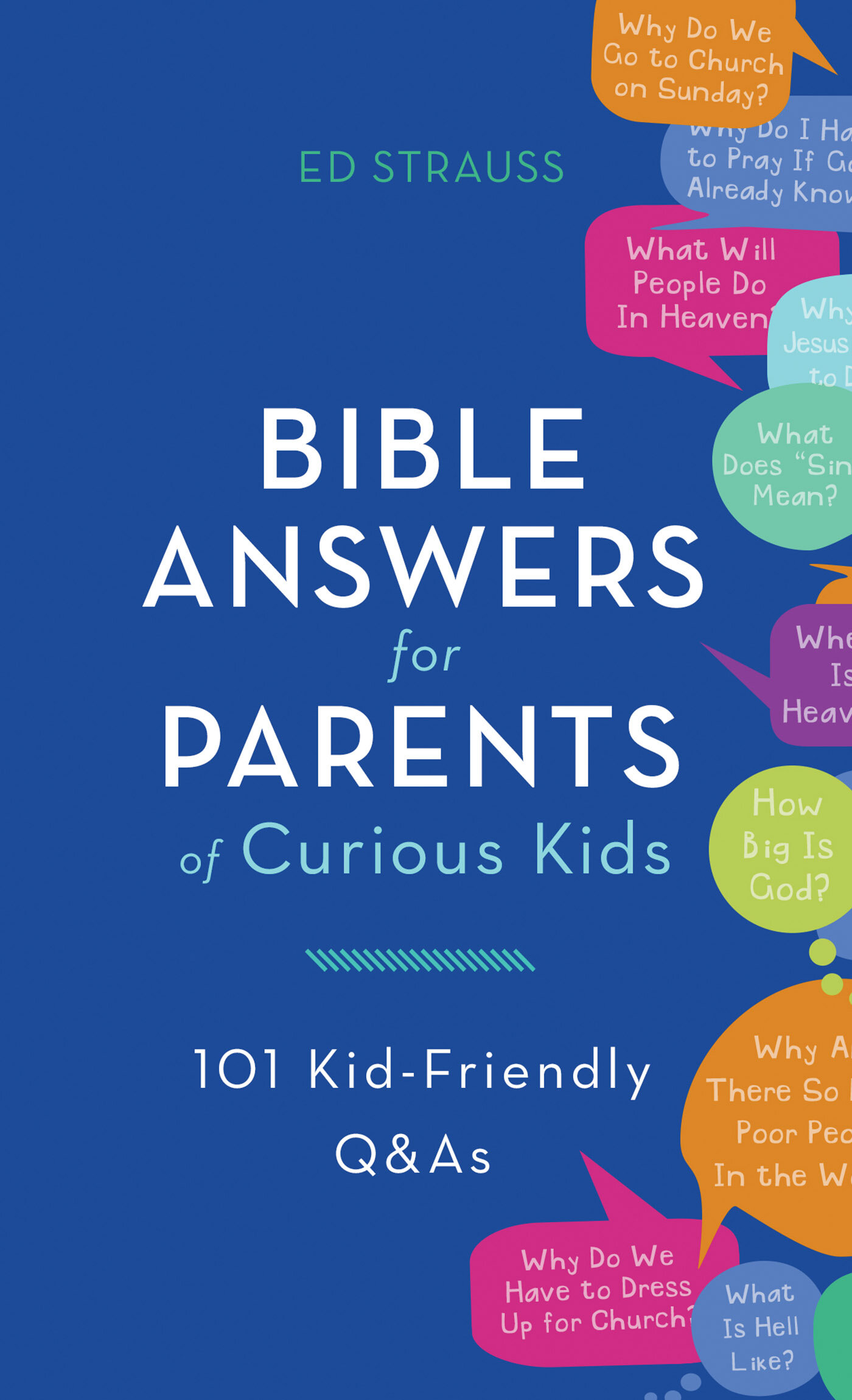 Bible Answers for Parents of Curious Kids: 101 Kid-Friendly Q and As
