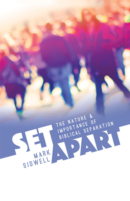 Set Apart: The Nature and Importance of Biblical Separation