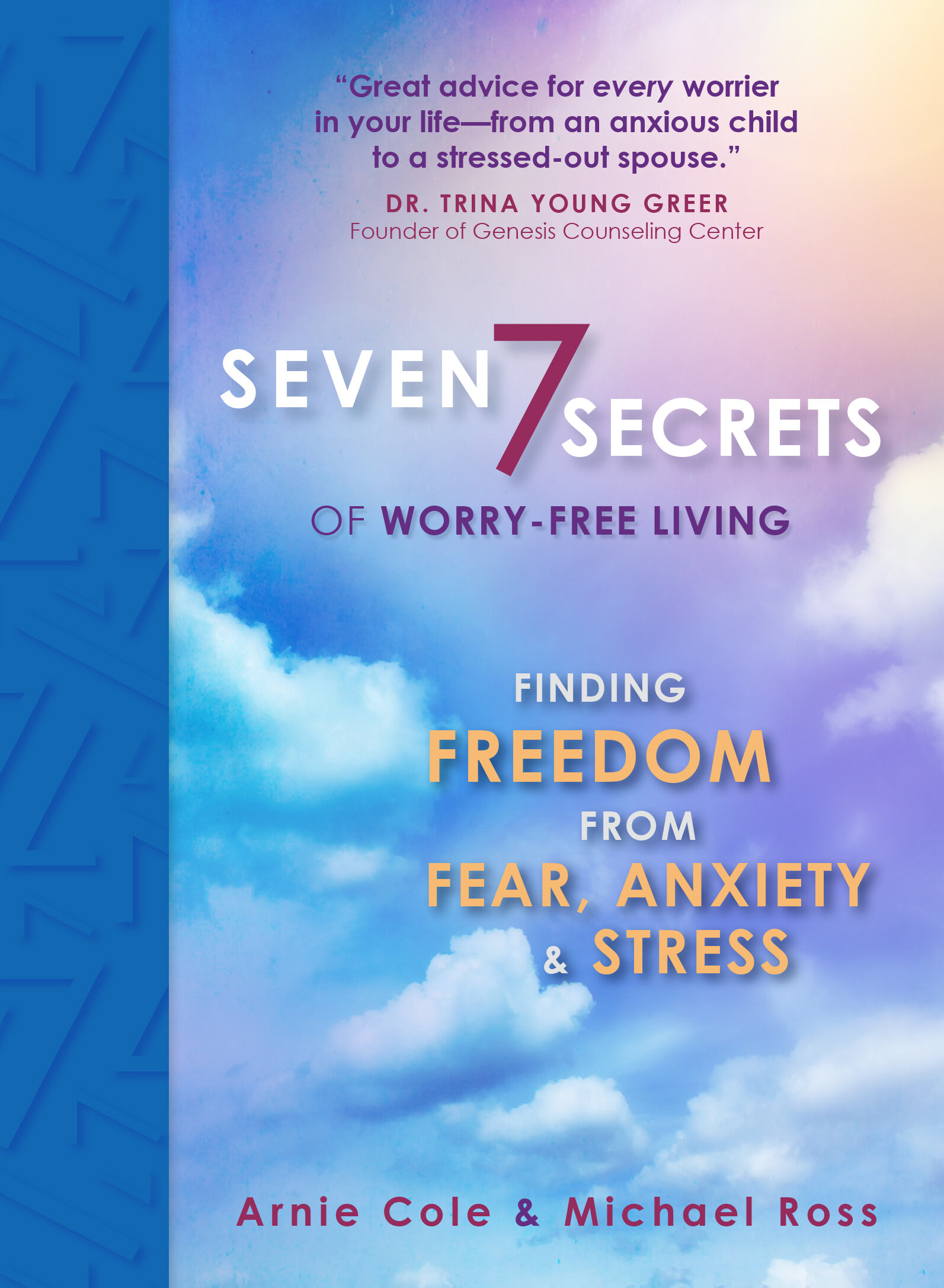 Seven Secrets of Worry-Free Living: Finding Freedom from Fear, Anxiety and Stress