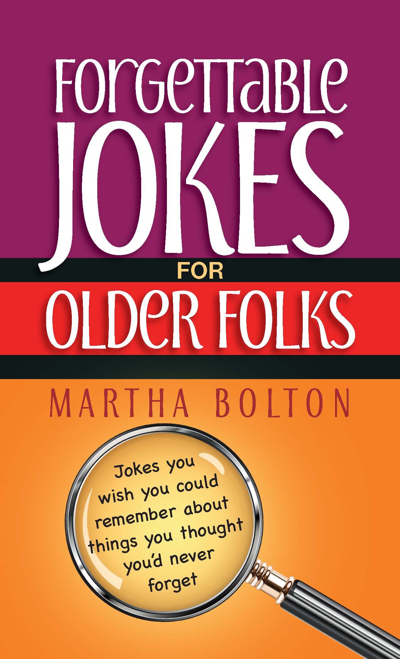 Forgettable Jokes for Older Folks: Jokes You Wish You Could Remember about Things You Thought You'd Never Forget