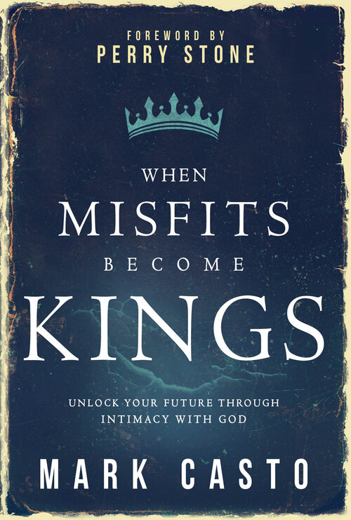 When Misfits Become Kings: Unlock Your Future Through Intimacy With God