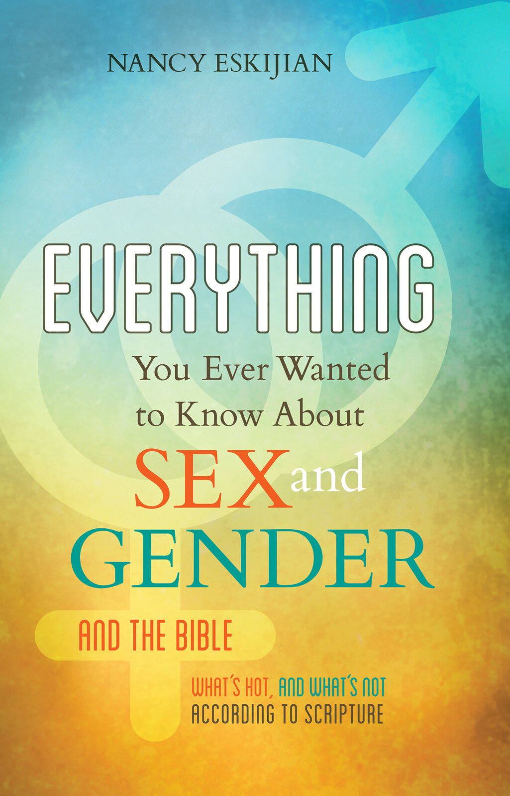Everything You Ever Wanted To Know About Sex And Gender And The Bible What S Hot And What S Not