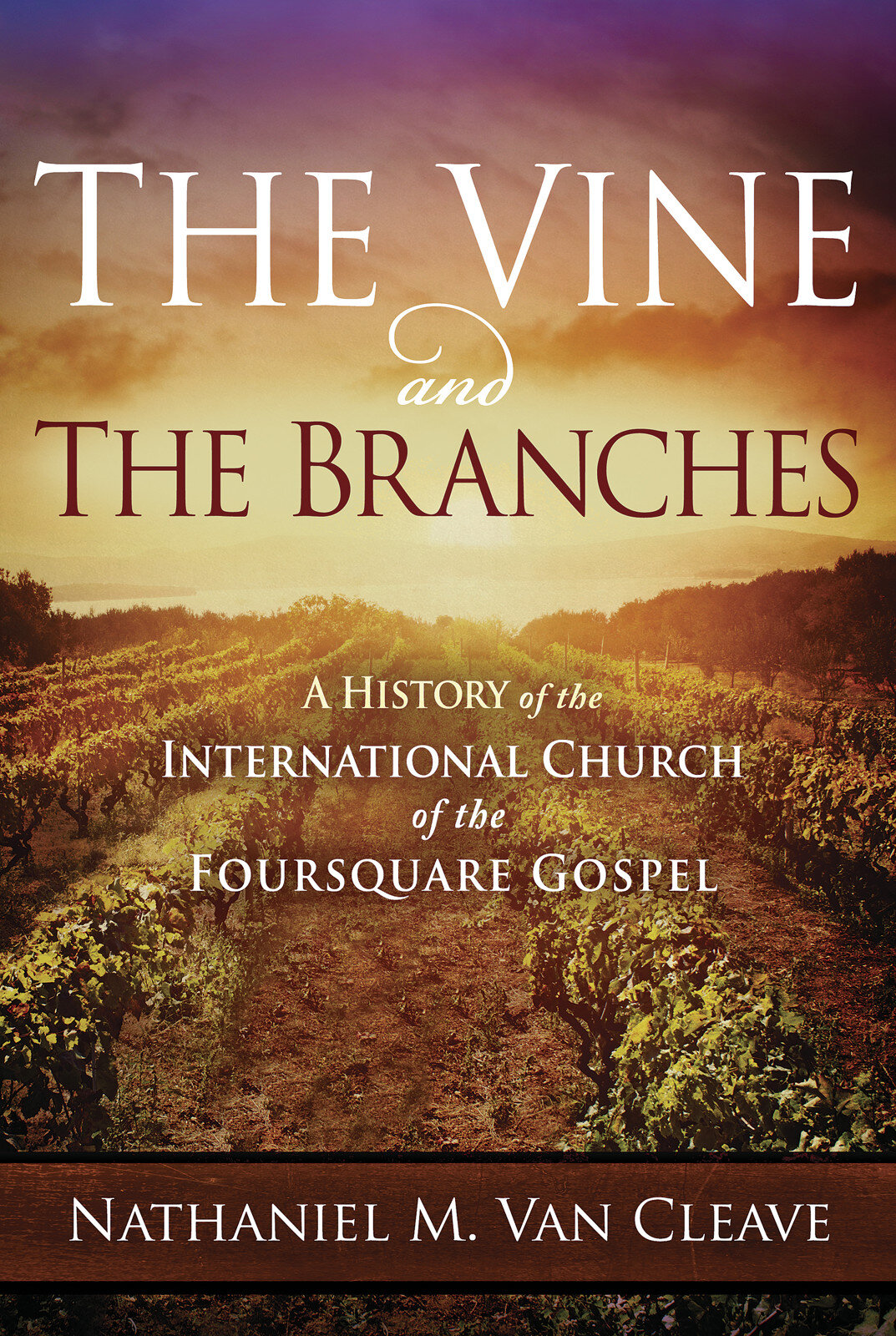 The Vine and the Branches: A History of the International Church of the Foursquare Gospel