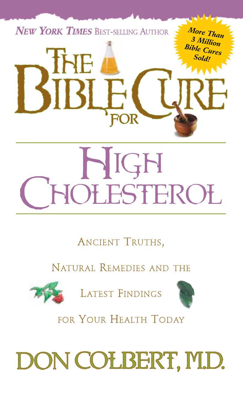 The Bible Cure for Cholesterol: Ancient Truths, Natural Remedies and the Latest Findings for Your Health Today