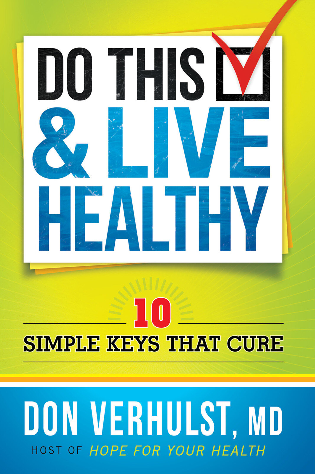 Do This and Live Healthy: 10 Simple Keys that Cure