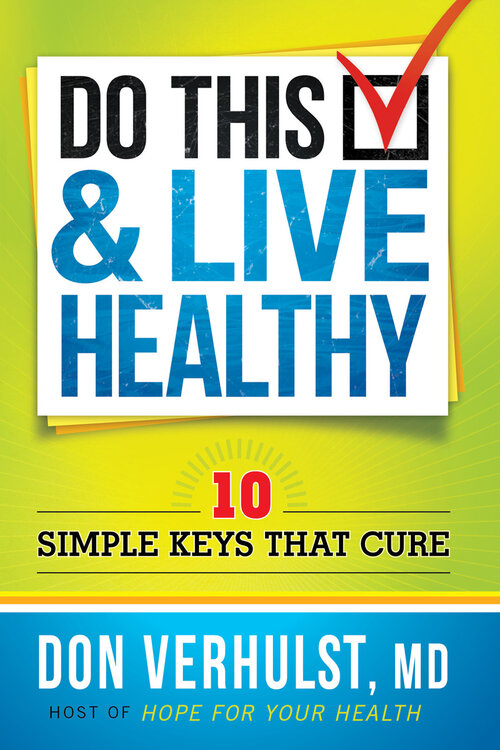 Do This and Live Healthy: 10 Simple Keys that Cure