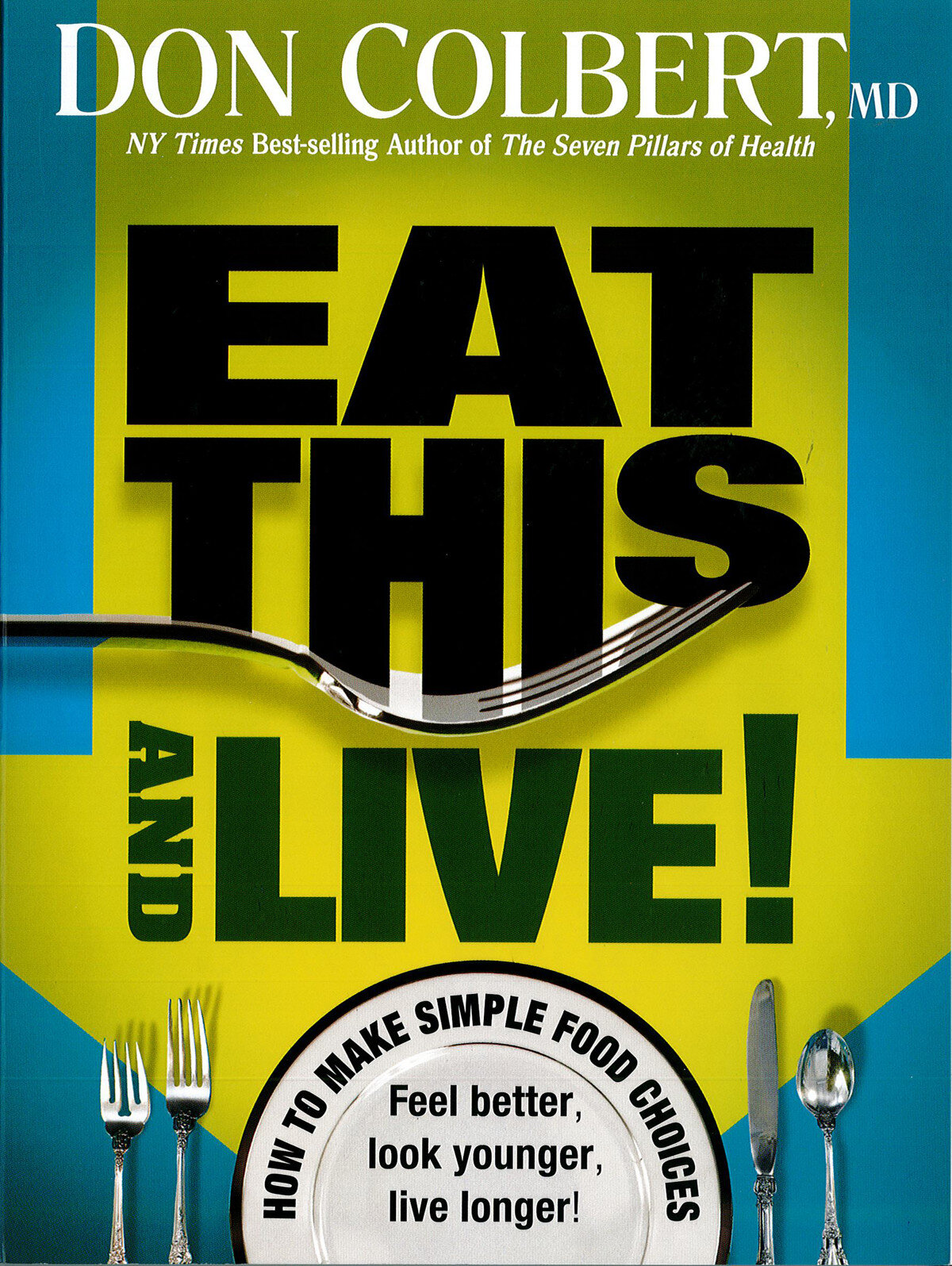 Eat This And Live: Simple Food Choices that Can Help You Feel Better, Look Younger, and Live Longer!
