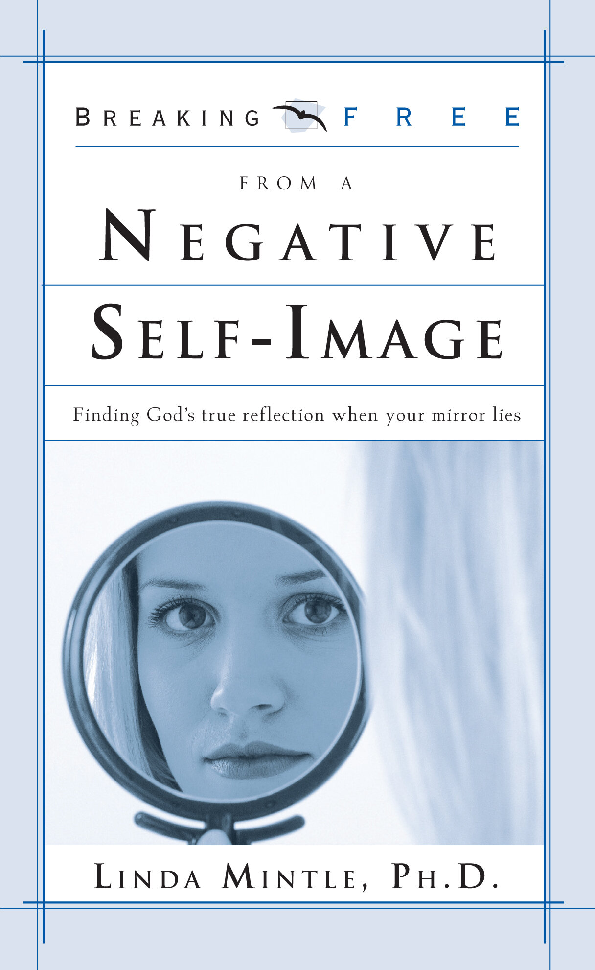 Breaking Free from a Negative Self Image Finding God's True Reflection
