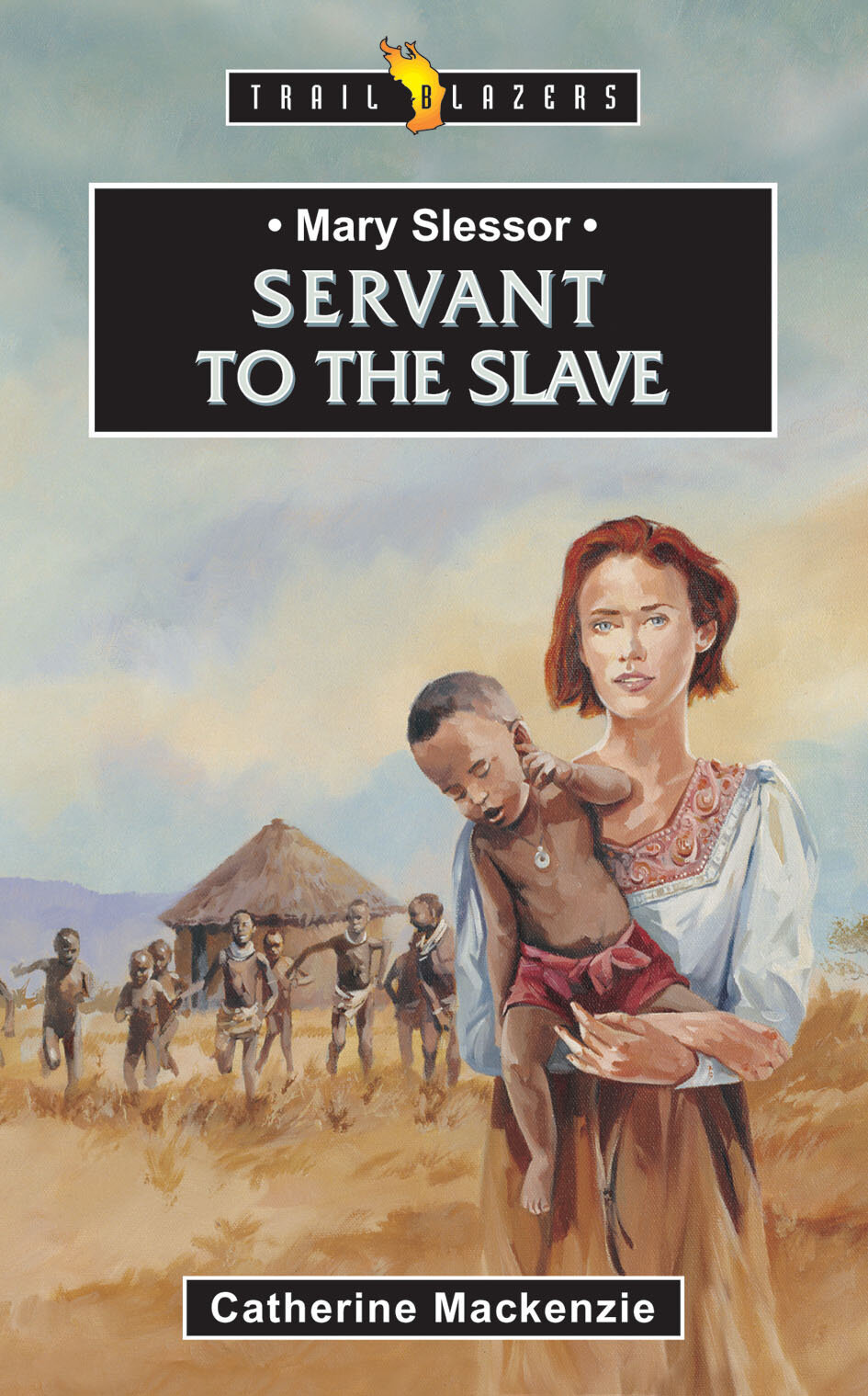 Mary Slessor; Servant To The Slave