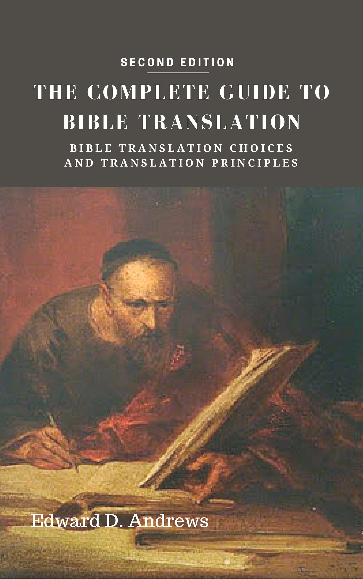 THE COMPLETE GUIDE to BIBLE TRANSLATION: Bible Translation Choices and Translation Principles [Second Edition]