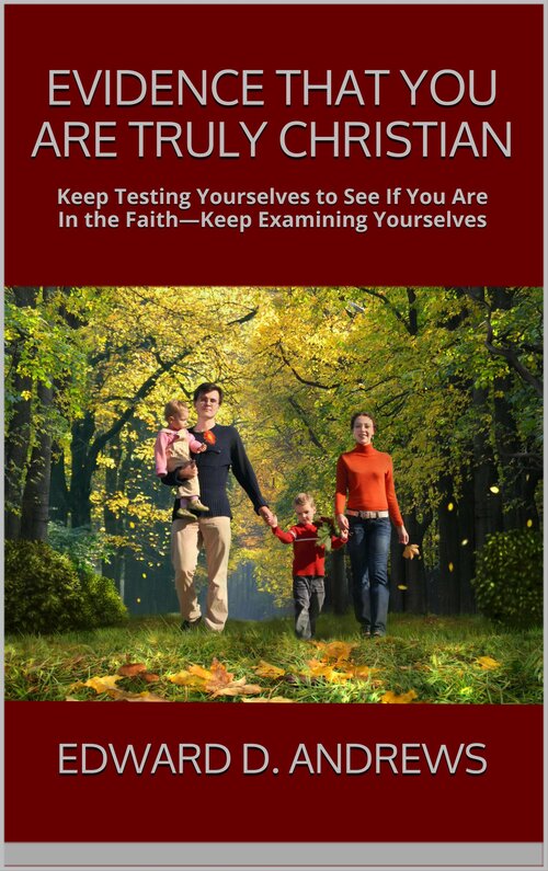 Evidence That You Are Truly Christian: Keep Testing Yourselves to See If You Are In the Faith - Keep Examining Yourselves