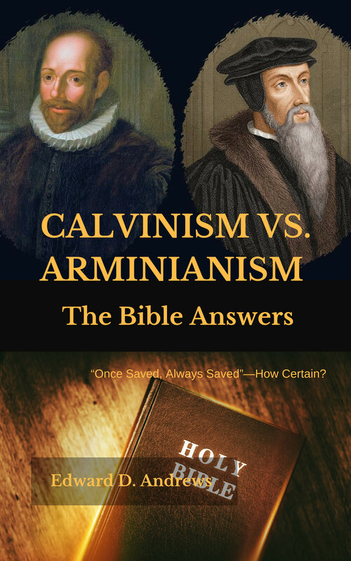 CALVINISM VS. ARMINIANISM: The Bible Answers