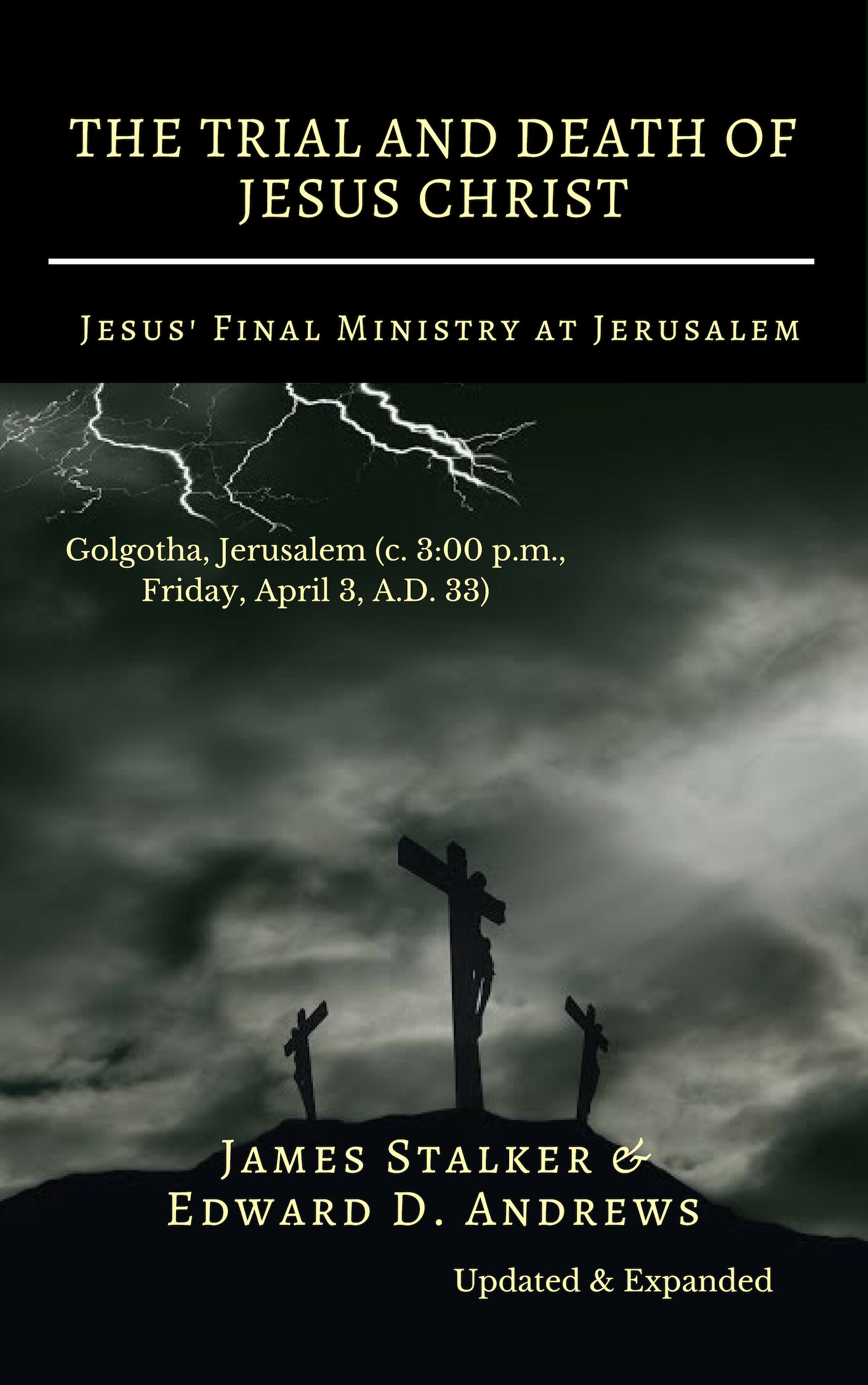 THE TRIAL AND DEATH OF JESUS CHRIST: Jesus' Final Ministry at Jerusalem [Updated and Expanded]