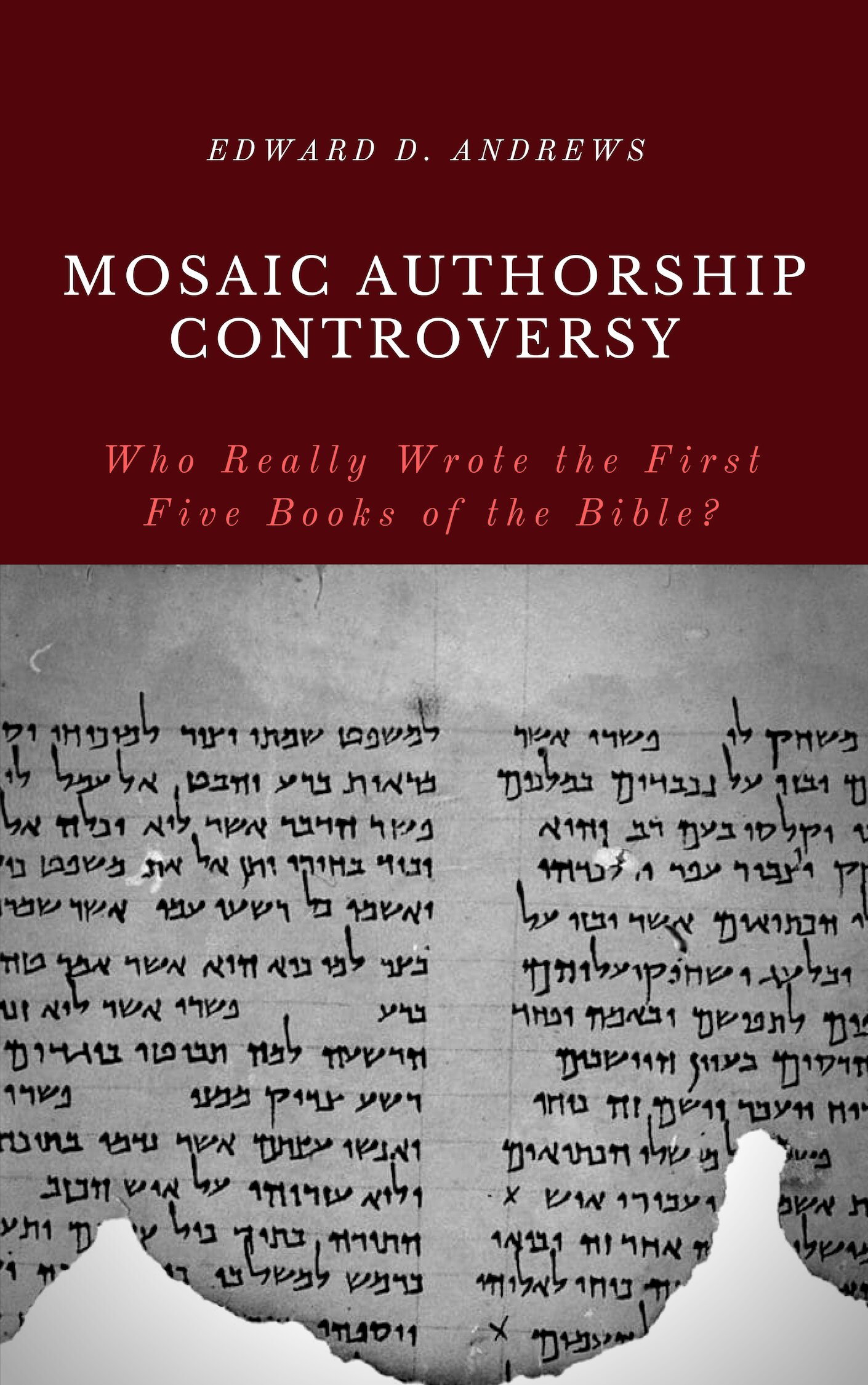 MOSAIC AUTHORSHIP CONTROVERSY: Who Really Wrote the First Five Books of the Bible?