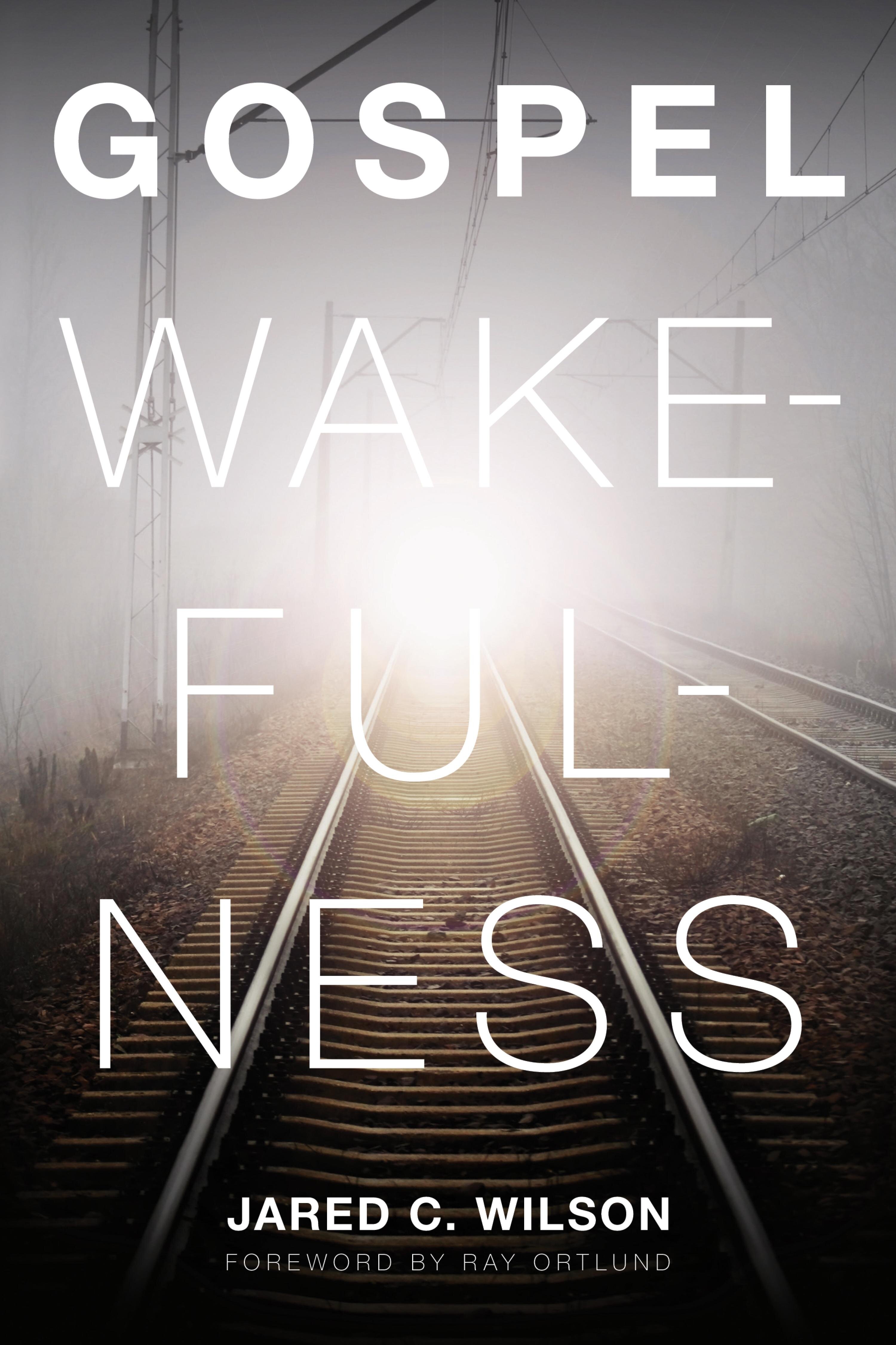 Gospel Wakefulness: Foreword by Ray Ortlund