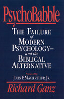 PsychoBabble: The Failure of Modern Psychology—and the Biblical Alternative