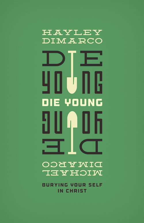 Die Young: Burying Your Self in Christ