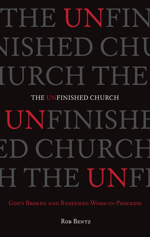 The Unfinished Church: God's Broken and Redeemed Work-in-Progress