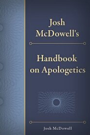 Josh McDowell's Handbook on Apologetics