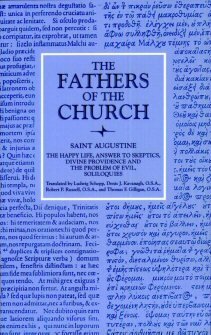 Saint Augustine: The Happy Life and Answer to Skeptics and Divine Providence and the Problem of Evil and Soliloquies