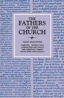 Saint Augustine: Christian Instruction; Admonition and Grace; The Christian Combat; Faith, Hope and Charity