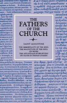 Saint Augustine: The Immortality of the Soul; The Magnitude of the Soul; On Music; The Advantage of Believing; On Faith in Things Unseen (Fathers of the Church)