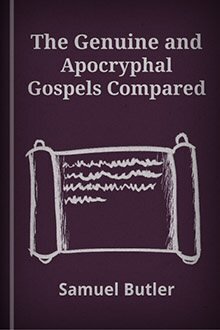 The Genuine and Apocryphal Gospels Compared