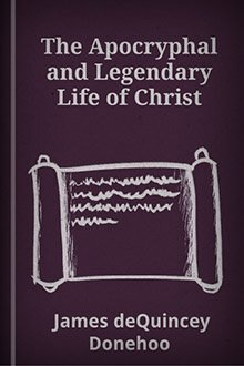 The Apocryphal and Legendary Life of Christ