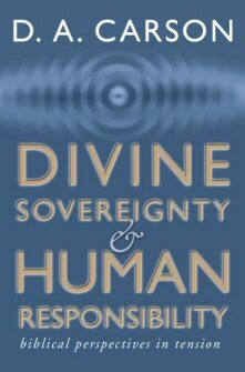 Divine Sovereignty and Human Responsibility: Biblical Perspectives in Tension