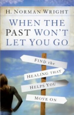 When the Past Won't Let You Go: Find the Healing That Helps You Move