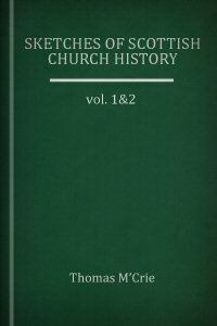 Sketches of Scottish Church History, vols. 1 & 2