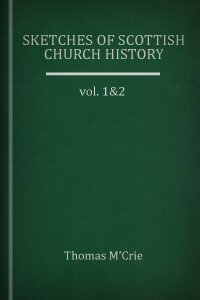 Sketches of Scottish Church History, vols. 1 & 2