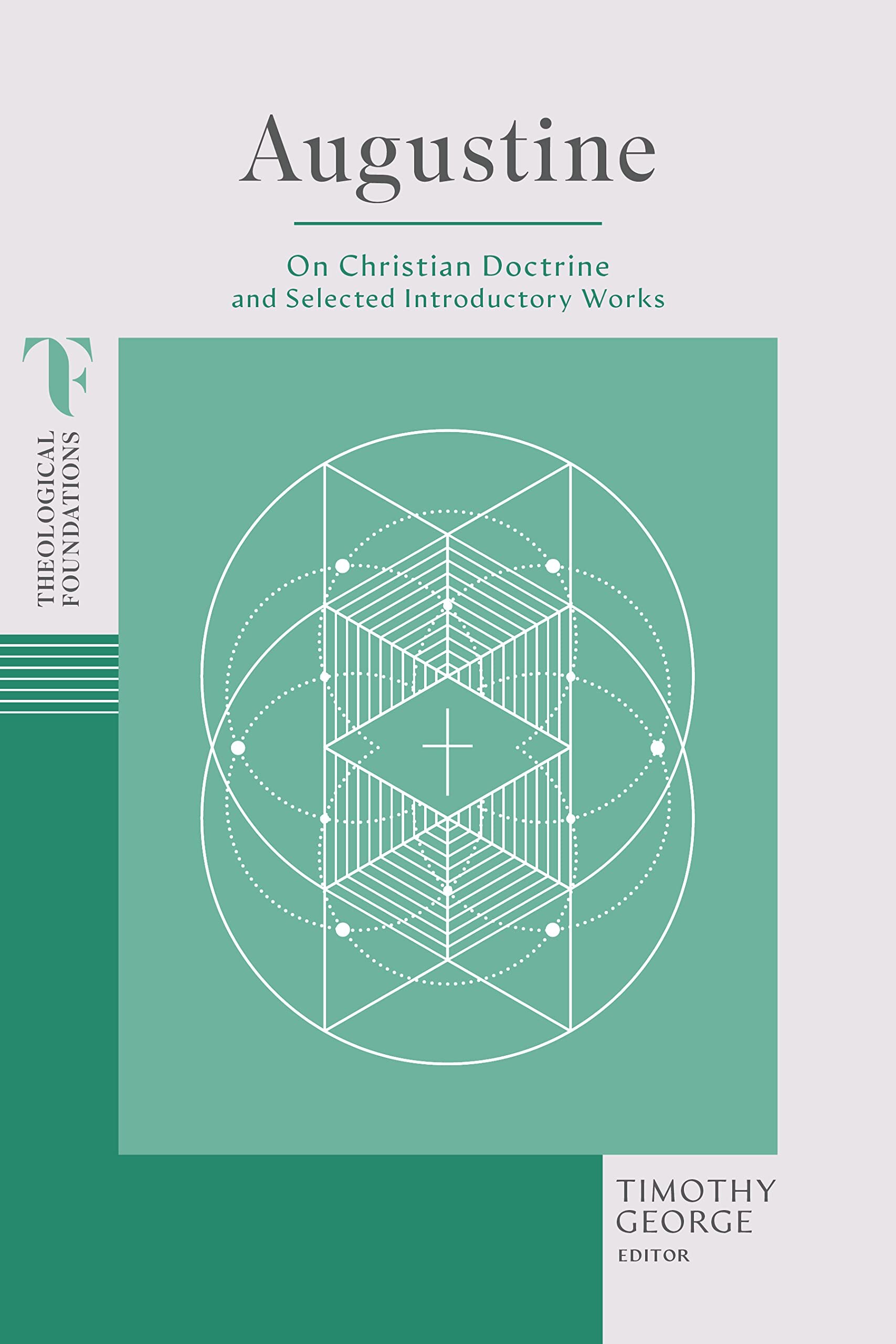 Augustine: On Christian Doctrine and Selected Introductory Works (Theological Foundations)
