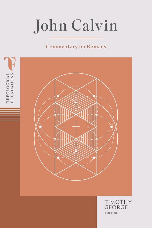 John Calvin: Commentary on Romans (Theological Foundations)