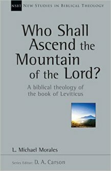 Who Shall Ascend the Mountain of the Lord?: A Biblical Theology of the Book of Leviticus (New Studies in Biblical Theology, vol. 37 | NSBT)
