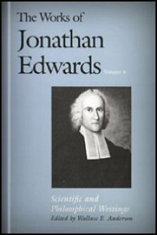 Scientific and Philosophical Writings (The Works of Jonathan Edwards, Vol. 6 | WJE)