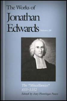The Works of Jonathan Edwards, vol. 20: The "Miscellanies", 833–1152