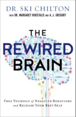 The ReWired Brain: Free Yourself of Negative Behaviors and Release Your Best Self