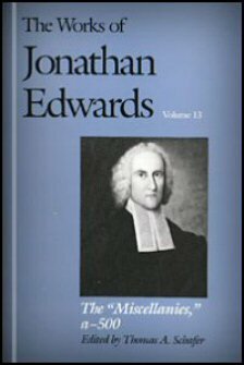 The “Miscellanies”: Entry Nos. a–z, aa–zz, 1–500 (The Works of Jonathan Edwards, Vol. 13 | WJE)