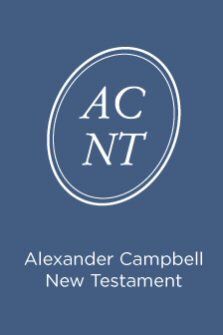 The Sacred Writings of the Apostles and Evangelists of Jesus Christ, Commonly Styled the New Testament