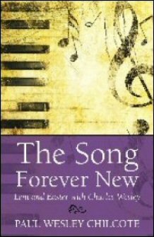 The Song Forever New: Lent and Easter with Charles Wesley